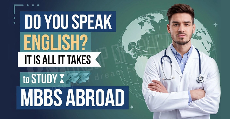 Do you speak English? It is all it takes to study MBBS abroad