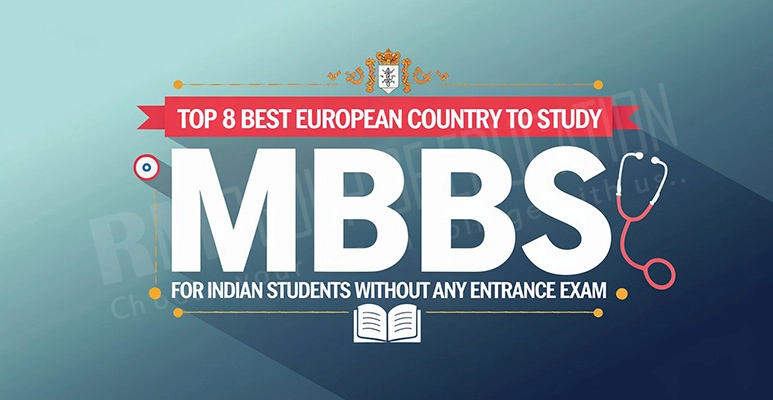 Top 8 Best European Country to Study MBBS for Indian Students without Entrance Exam