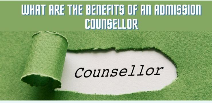 What Are The Benefits Of An Admission Counsellor