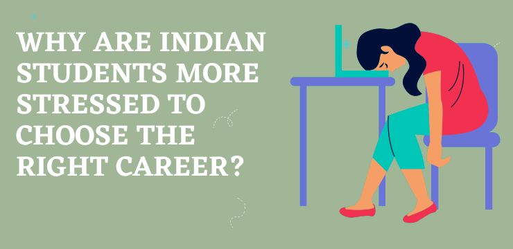 Why Are Indian Students More Stressed To Choose The Right Career