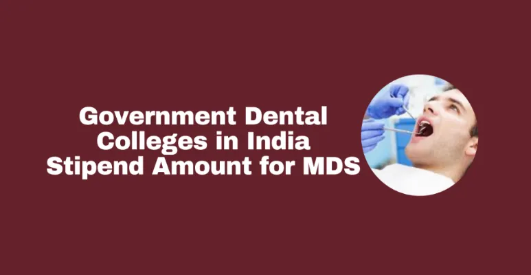 Government Dental Colleges in India Stipend Amount for MDS in PDF