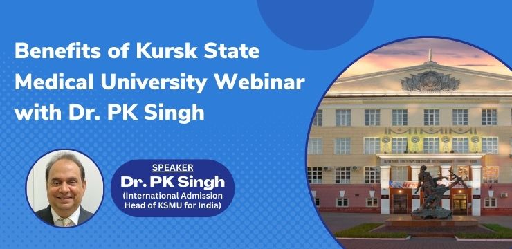 Benefits of Kursk State Medical University Webinar with Dr. PK Singh