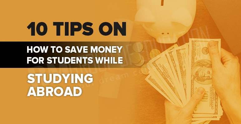 Tips on How to Save Money for Students While Studying AbroadTips on How to Save Money for Students While Studying Abroad