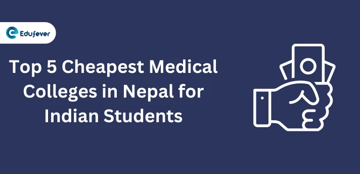 Top 5 Cheapest Medical Colleges in Nepal for Indian Students