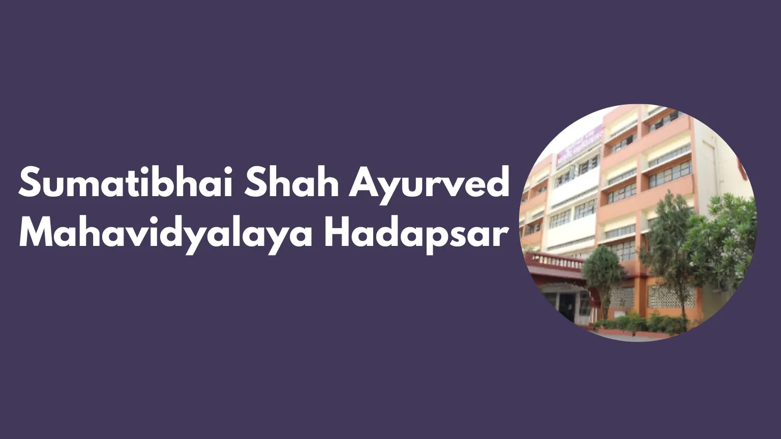 Sumatibhai Shah Ayurved Mahavidyalaya Hadapsar