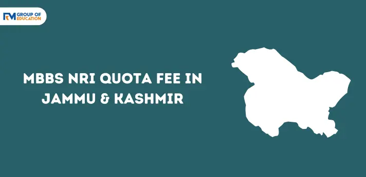 MBBS NRI Quota Fee in Jammu & Kashmir 2024-25 Fees, Eligibility etc.