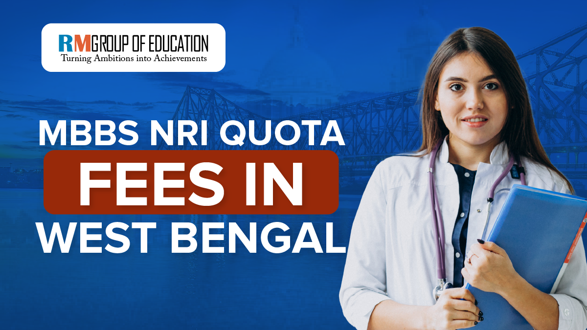 MBBS NRI Quota Fees in West Bengal 2025-26 Fees, Eligibility, Seats etc.