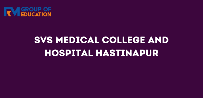 SVS Medical College and Hospital Hastinapur,