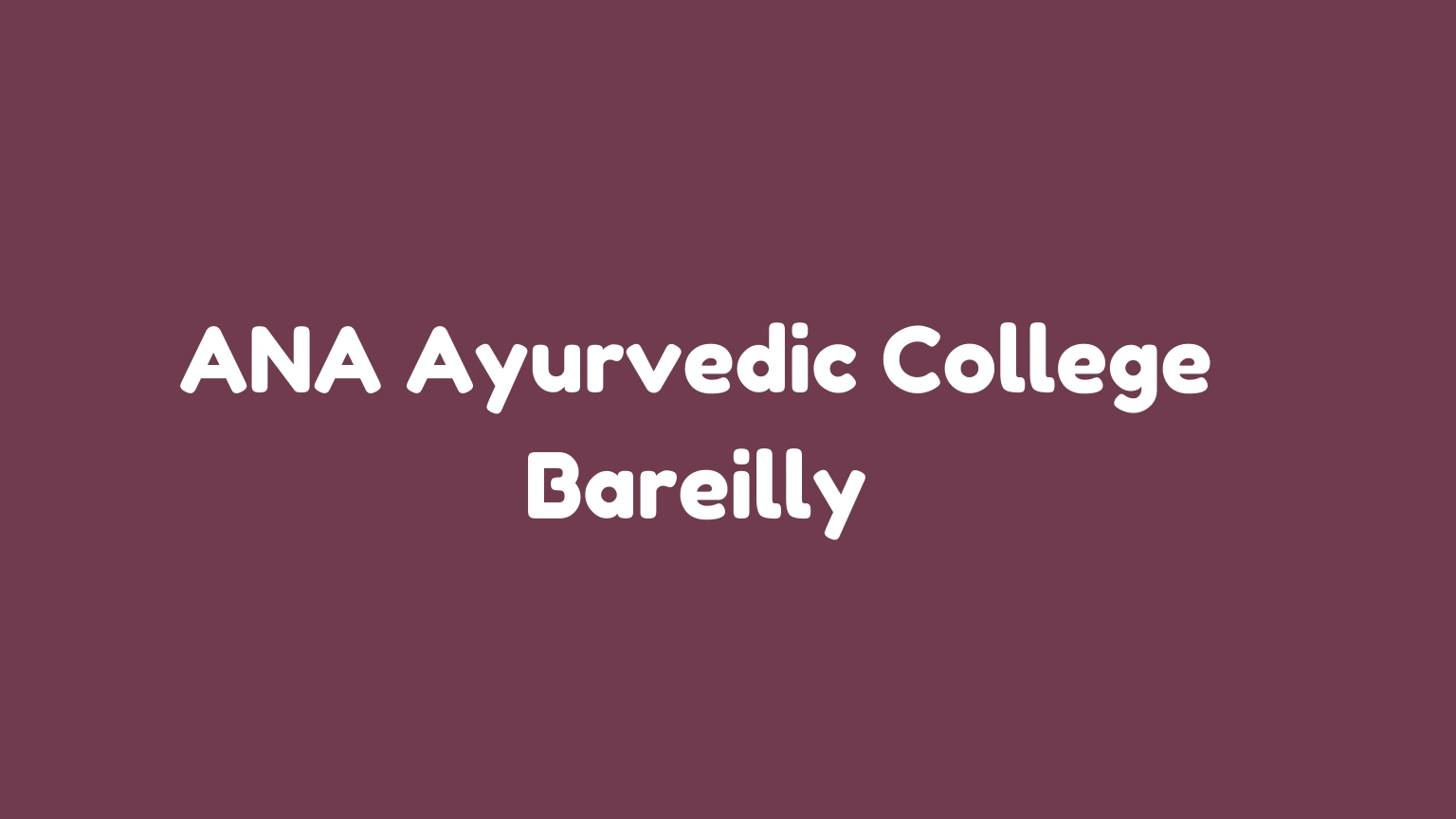 ANA Ayurvedic College Bareilly