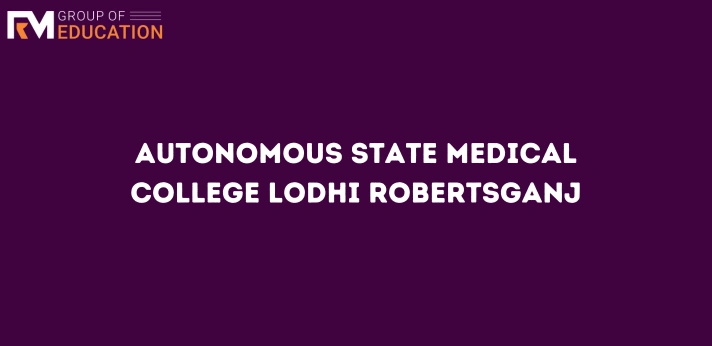 Autonomous State Medical College Lodhi Robertsganj