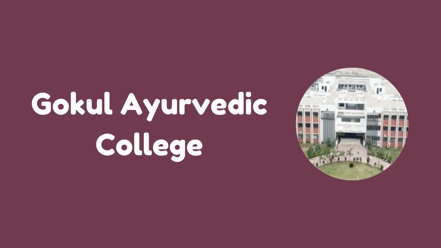 Gokul Ayurvedic College