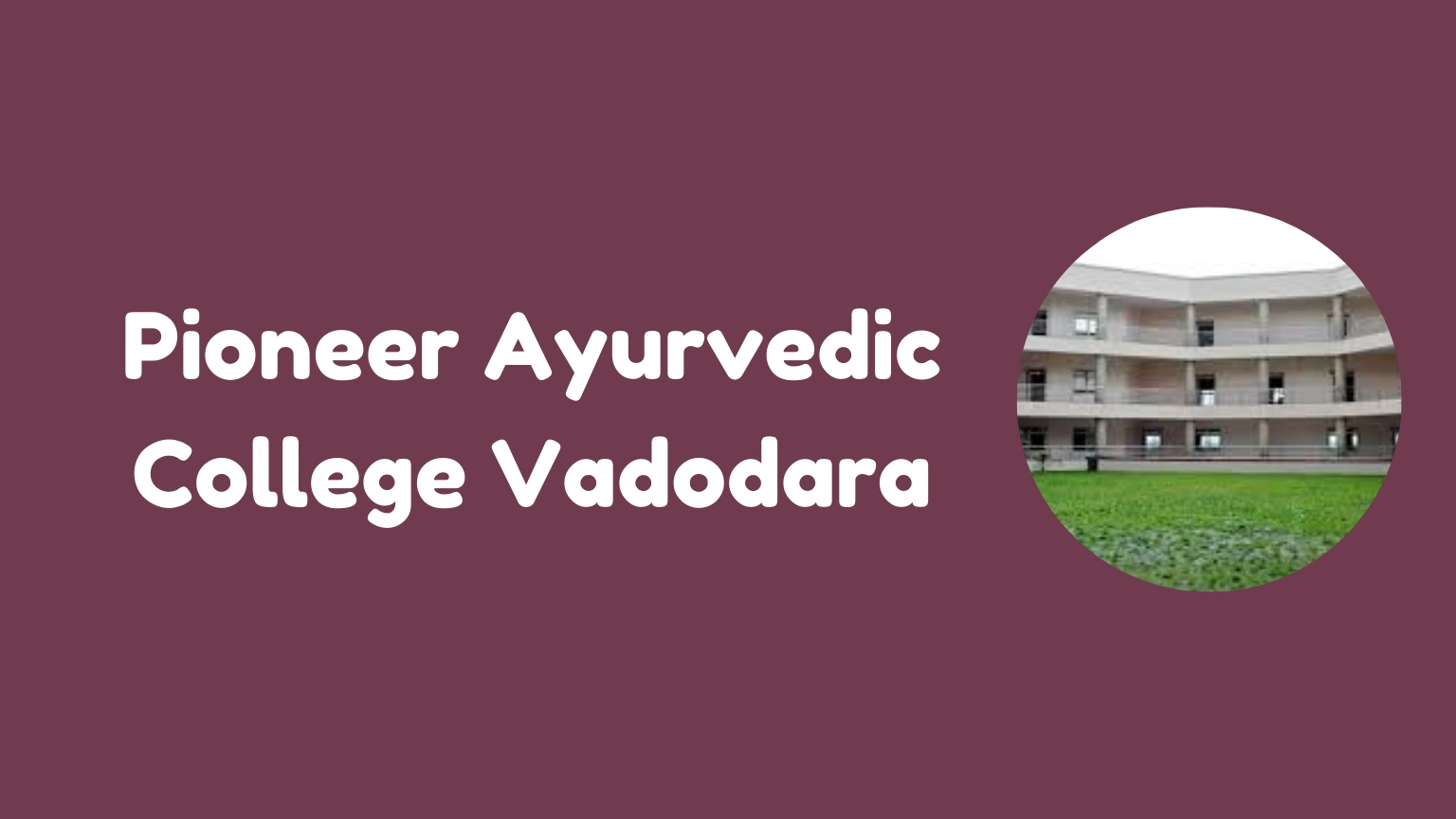 Pioneer Ayurvedic College Vadodara